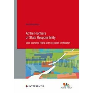 At the Frontiers of State Responsibility, 95. Socio-Economic Rights and Cooperation on Migration, Paperback - Annick Pijnenburg imagine