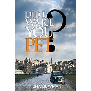 Did I Wake You, Pet?, Paperback - Fiona Bowman imagine