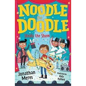 Noodle the Doodle Steals the Show, Paperback - Jonathan Meres imagine