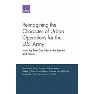 Reimagining the Character of Urban Operations for the U.S. Army. How the Past Can Inform the Present and Future, Paperback - James L., III Doty imagine