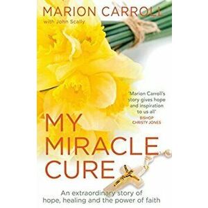 My Miracle Cure, Paperback - Marion Carroll imagine