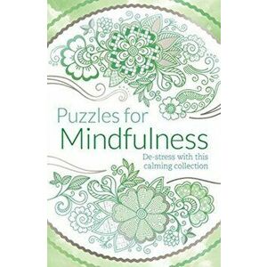 Puzzles for Mindfulness. De-stress with this calming collection, Paperback - Eric Saunders imagine