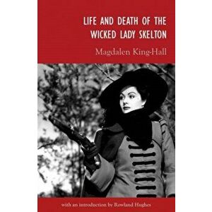 Life and Death of the Wicked Lady Skelton, Paperback - Magdalen King-Hall imagine