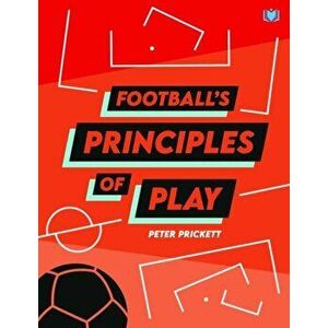 Football's Principles of Play, Paperback - Peter Prickett imagine