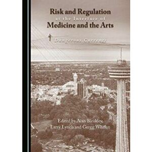 Risk and Regulation at the Interface of Medicine and the Arts. Dangerous Currents, Unabridged ed, Hardback - *** imagine
