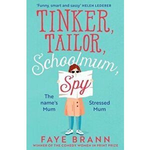 Tinker, Tailor, Schoolmum, Spy, Paperback - Faye Brann imagine