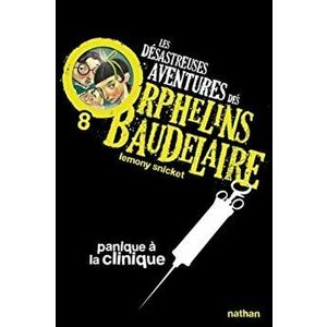 Les desastreuses aventures des Orphelins Baudelaire. Panique a la clinique, Paperback - Lemony Snicket imagine