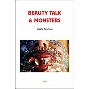Beauty Talk & Monsters, Paperback - Masha Tupitsyn imagine
