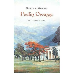 Peelin Orange. Collected Poems, Paperback - Mervyn Morris imagine