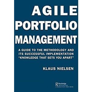 Agile Portfolio Management. A Guide to the Methodology and Its Successful Implementation "Knowledge That Sets You Apart", Hardback - Klaus Nielsen imagine