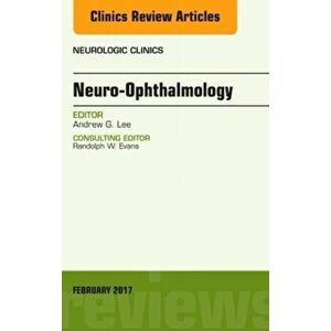 Neuro-Ophthalmology, An Issue of Neurologic Clinics, Hardback - Andrew (Houston Methodist) Lee imagine