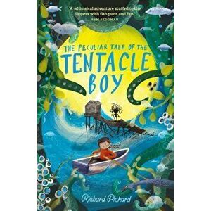 The Peculiar Tale of the Tentacle Boy, Paperback - Richard Pickard imagine