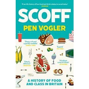 Scoff. A History of Food and Class in Britain, Main, Paperback - Pen Vogler imagine