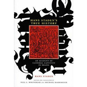 Hans Staden's True History: An Account of Cannibal Captivity in Brazil, Paperback - Hans Staden imagine