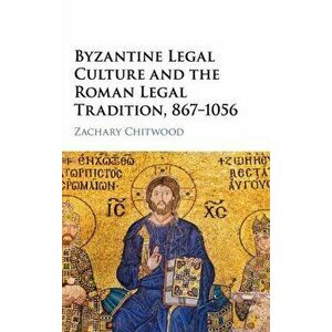 Byzantine Legal Culture and the Roman Legal Tradition, 867-1056, Hardback - *** imagine