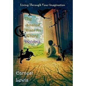 The Smallest Roads Are Where Dreams Begin, Hardcover - Earnest Lewis imagine
