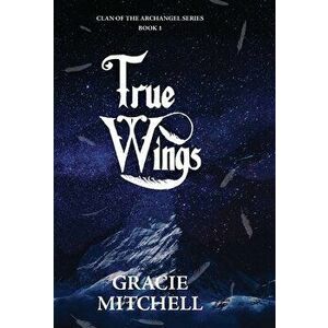 True Wings, Hardcover - Gracie Mitchell imagine