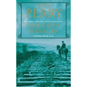 Death of a Stranger (William Monk Mystery, Book 13). A dark journey into the seedy underbelly of Victorian society, Paperback - Anne Perry imagine