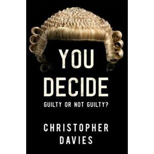 You Decide: Guilty or Not Guilty?, Paperback - Christopher Davies imagine