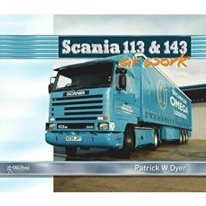 Scania 113 and 143 at Work, Hardback - Patrick W. Dyer imagine