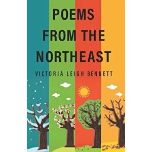 Poems From the Northeast, Paperback - Victoria Leigh Bennett imagine
