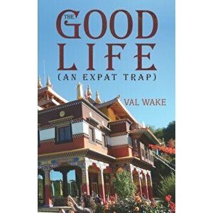 The Good Life (An Expat Trap), Paperback - Val Wake imagine