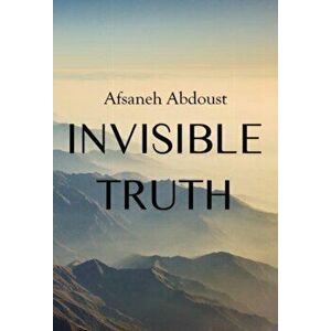 Invisible Truth, Paperback - Afsaneh Abdoust imagine