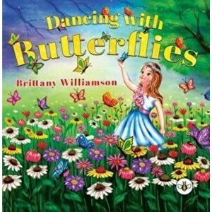 Dancing with Butterflies, Paperback - Brittany Williamson imagine