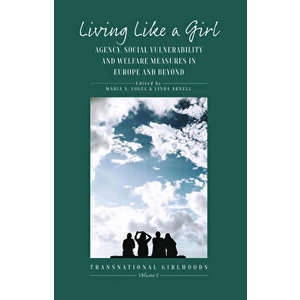 Living Like a Girl: Agency, Social Vulnerability and Welfare Measures in Europe and Beyond, Hardcover - Maria A. Vogel imagine