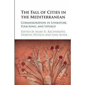 The Fall of Cities in the Mediterranean. Commemoration in Literature, Folk-Song, and Liturgy, Paperback - *** imagine