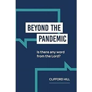 Beyond the Pandemic: Is there any Word from the Lord?, Paperback - Dr. Clifford Hall imagine