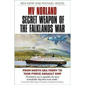 MV Norland, Secret Weapon of the Falklands War. From North Sea Ferry to Task Force Assault Ship, Paperback - Michael Wood imagine