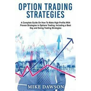 Option Trading Strategies: A Complete Guide On How To Make High Profits With Proven Strategies in Options Trading, Including a Best Day and Swing - Ro imagine