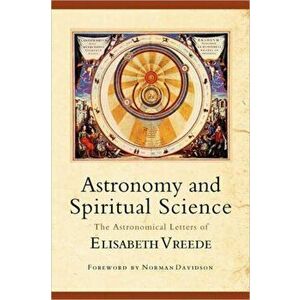 Astronomy and Spiritual Science, Paperback - Elizabeth Vreede imagine