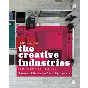 Introducing the Creative Industries. From Theory to Practice, Paperback - Gauti Sigthorsson imagine