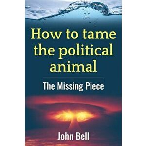 How to tame the political animal: . The missing piece, Paperback - *** imagine