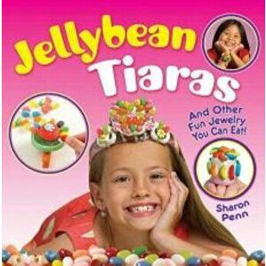 Jellybean Tiaras. And Other Fun Jewelry You Can Eat!, Paperback - Sharon Penn imagine