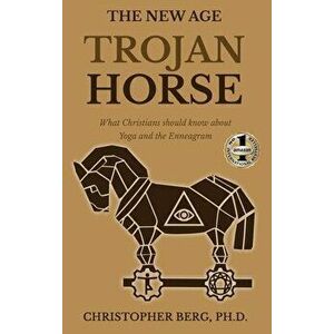 The New Age Trojan Horse: What Christians Should Know About Yoga And The Enneagram, Hardcover - Chris Berg imagine