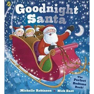 Goodnight Santa, Paperback - Michelle Robinson imagine