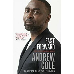 Fast Forward: The Autobiography. The Hard Road to Football Success, Paperback - Andrew Cole imagine