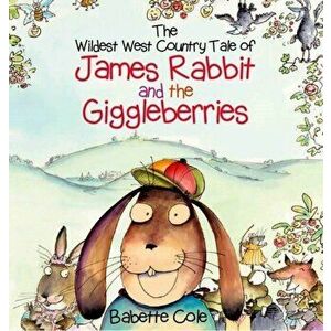The Wild West Country Tale of James Rabbit and the Giggleberries, Hardback - Babette Cole imagine