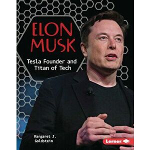 Elon Musk: Tesla Founder and Titan of Tech, Library Binding - Margaret J. Goldstein imagine