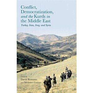 Conflict, Democratization, and the Kurds in the Middle East. Turkey, Iran, Iraq, and Syria, Hardback - Mehmet Gurses imagine