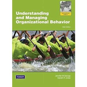 Understanding and Managing Organizational Behavior: Global Edition. 6 ed, Paperback - Gareth Jones imagine
