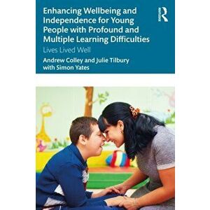 Enhancing Wellbeing and Independence for Young People with Profound and Multiple Learning Difficulties. Lives Lived Well, Paperback - Julie Tilbury imagine