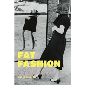 Fat Fashion. The Thin Ideal and the Segregation of Plus-Size Bodies, Hardback - *** imagine