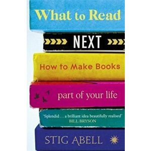 What to Read Next. How to Make Books Part of Your Life, Paperback - Stig Abell imagine