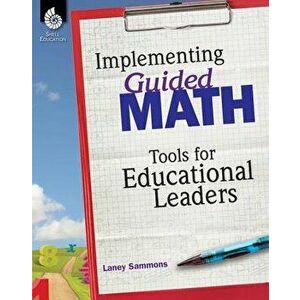 Implementing Guided Math: Tools for Educational Leaders: Tools for Educational Leaders, Paperback - Laney Sammons imagine
