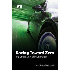 Racing Toward Zero: The Untold Story of Driving Green, Paperback - Kelly Senecal imagine