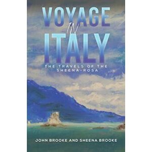 Voyage in Italy. The Travels of the Sheena-Rosa, Paperback - Sheena Brooke imagine